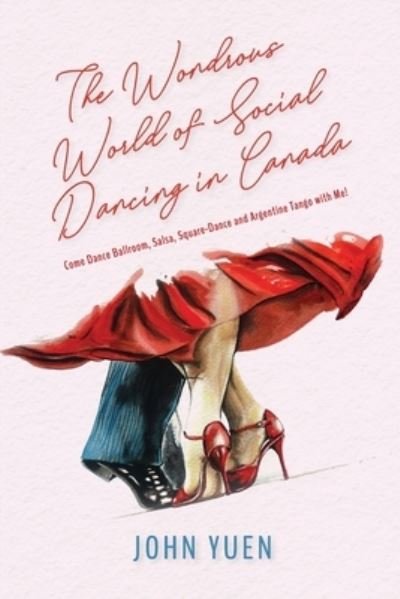 Cover for Yuen · The Wondrous World of Social Dancing in Canada: Come Dance Ballroom, Salsa, Square-Dance and Argentine Tango with Me! (Paperback Book) (2021)