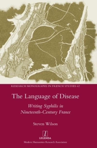 Cover for Steven Wilson · The Language of Disease: Writing Syphilis in Nineteenth-Century France - Research Monographs in French Studies (Gebundenes Buch) (2020)