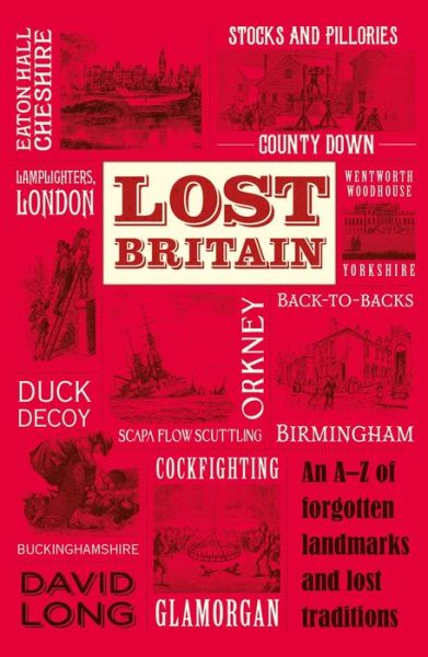 Cover for David Long · Lost Britain: An A-Z of Forgotten Landmarks and Lost Traditions (Paperback Book) (2017)