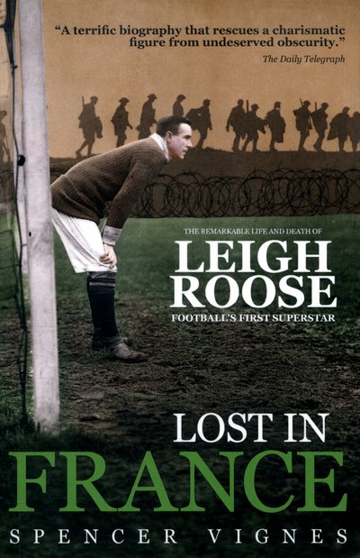 Cover for Spencer Vignes · Lost in France: The Remarkable Life and Death of Leigh Roose, Football's First Superstar (Pocketbok) (2016)