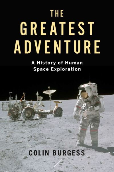 The Greatest Adventure: A History of Human Space Exploration - Kosmos - Colin Burgess - Boeken - Reaktion Books - 9781789144604 - 12 juli 2021