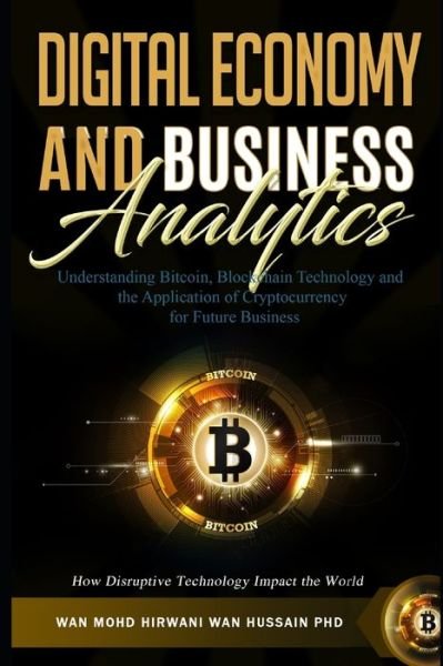 Cover for Wan Mohd Hirwani Wan Hussain · Understanding Bitcoin, Blockchain Technology and the Application of Cryptocurrency for Future Business. How Disruptive Technology Impact the World (Paperback Book) (2018)