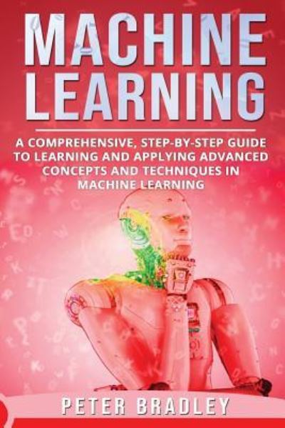 Machine Learning - Peter Bradley - Books - Amazon Digital Services LLC - Kdp Print - 9781792902604 - January 2, 2019