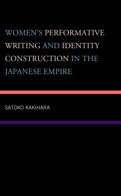 Cover for Satoko Kakihara · Women's Performative Writing and Identity Construction in the Japanese Empire (Hardcover Book) (2022)
