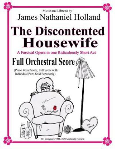 Cover for James Nathaniel Holland · The Discontented Housewife A Farcical Opera in One Ridiculously Short Act: Full Orchestral Score - The Discontented Housewife Opera (Paperback Bog) (2019)