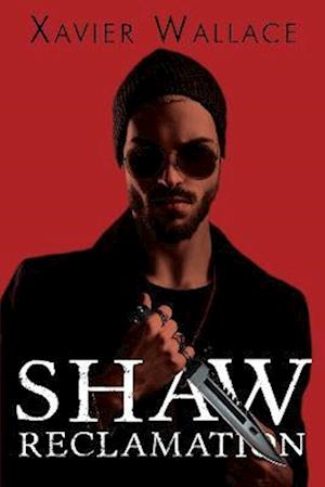 Shaw Reclamation - Xavier Wallace - Books - Pegasus Elliot Mackenzie Publishers - 9781800164604 - January 26, 2023