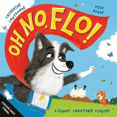 Cover for Catherine Cawthorne · Oh No, Flo!: A funny farmyard fiasco! (Paperback Book) (2025)