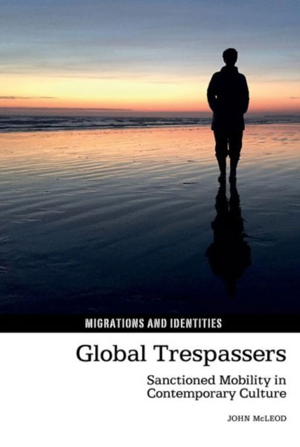 Cover for John McLeod · Global Trespassers : Sanctioned Mobility in Contemporary Culture : 13 (Hardcover Book) (2024)