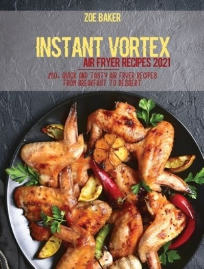 Cover for Zoe Baker · Instant Vortex Air Fryer Recipes 2021 (Hardcover Book) (2021)