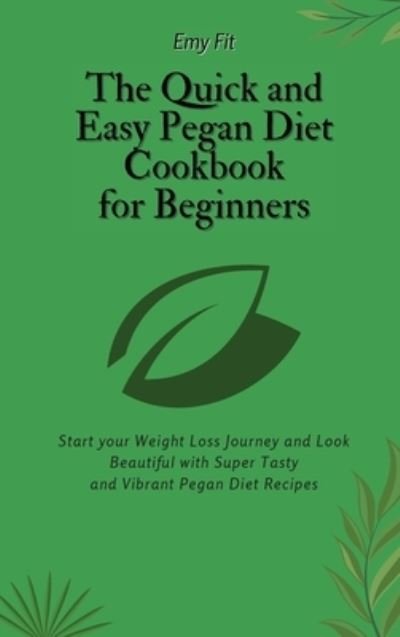 Cover for Emy Fit · The Quick and Easy Pegan Diet Cookbook for Beginners (Hardcover bog) (2021)