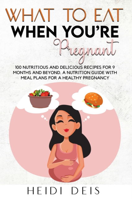 Cover for Heidi Deis · What to Eat When You're Pregnant (Paperback Book) (2022)