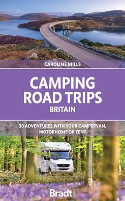 Cover for Caroline Mills · Camping Road Trips UK: 30 Adventures with your Campervan, Motorhome or Tent (Paperback Book) (2023)