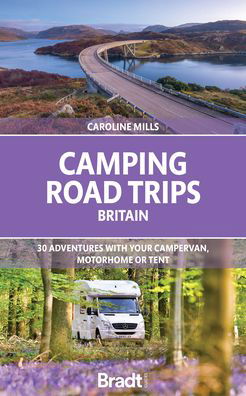 Cover for Caroline Mills · Camping Road Trips UK: 30 Adventures with your Campervan, Motorhome or Tent (Pocketbok) (2023)