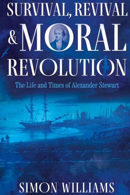Cover for Simon Williams · Survival, Revival and Moral Revolution: The Life and Times of Alexander Stewart (Taschenbuch) (2024)