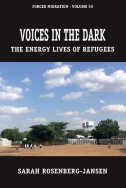 Sarah Rosenberg-Jansen · Voices in the Dark: The Energy Lives of Refugees - Forced Migration (Hardcover Book) (2024)