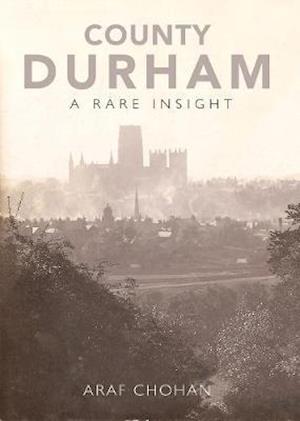 Cover for Araf Chohan · County Durham A Rare Insight (Paperback Book) (2020)