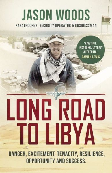 Cover for Jason Woods · Long Road to Libya: Danger, excitement, tenacity, resilience, opportunity and success (Paperback Book) (2021)