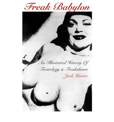 Cover for Jack Hunter · Freak Babylon: An Illustrated History of Teratology &amp; Freakshows (Pocketbok) (2010)