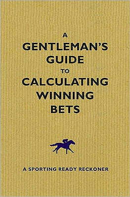 A Gentleman's Guide to Calculating Winning Bets - Graham Sharpe - Książki - Oldcastle Books Ltd - 9781843440604 - 20 maja 2010