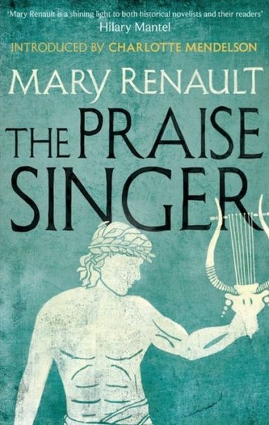 Cover for Mary Renault · The Praise Singer: A Virago Modern Classic - Virago Modern Classics (Paperback Book) (2015)