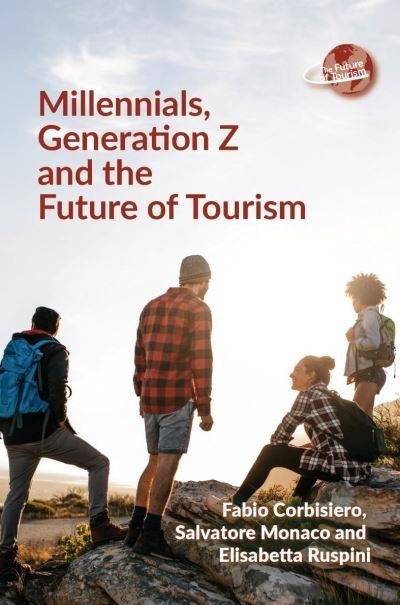Millennials, Generation Z and the Future of Tourism - The Future of Tourism - Fabio Corbisiero - Kirjat - Channel View Publications Ltd - 9781845417604 - torstai 23. kesäkuuta 2022
