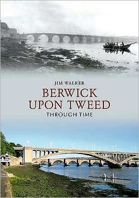 Cover for Jim Walker · Berwick Upon Tweed Through Time - Through Time (Taschenbuch) (2009)