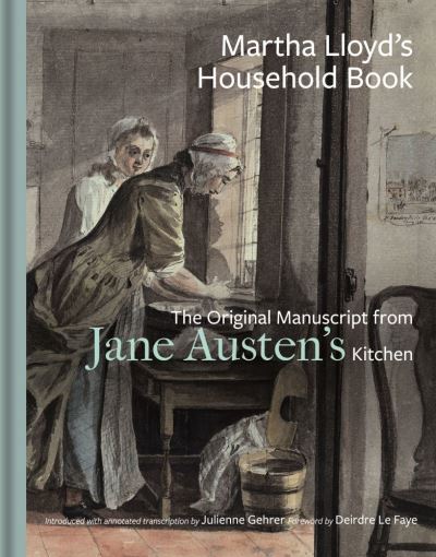 Cover for Deirdre Faye Julienne Gehrer · Martha Lloyd's Household Book: The Original Manuscript from Jane Austen's Kitchen (Hardcover Book) [Annotated edition] (2021)