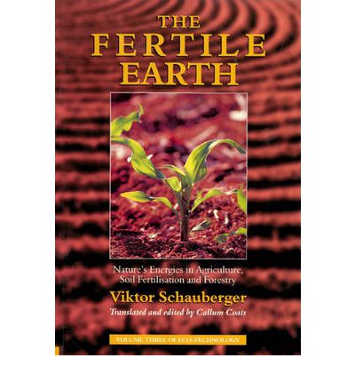 Viktor Schauberger · The Fertile Earth: Nature's Energies in Agriculture, Soil Fertilisation and Forestry (Paperback Book) (2000)