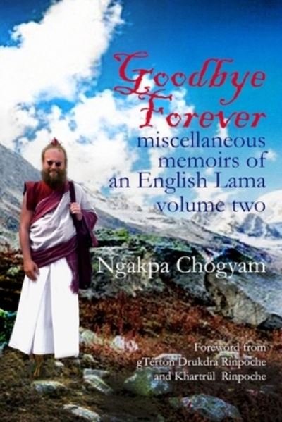 Goodbye Forever - volume II - Ngakpa Chögyam - Boeken - Lulu Press - 9781898185604 - 28 november 2021