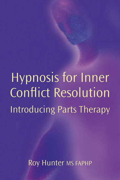 Hypnosis for Inner Conflict Resolution: Introducing Parts Therapy - Roy Hunter - Livros - Crown House Publishing - 9781904424604 - 29 de setembro de 2004