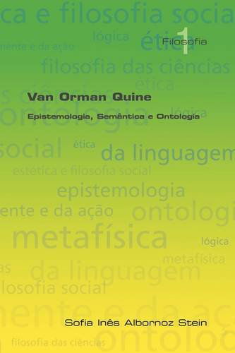 Van Orman Quine: Epistemologia, Semantica E Ontologia (Filosofia Contemporanea E Historia Da Filosofia) (Portuguese Edition) - Sofia Ines Albornoz Stein - Bøger - College Publications - 9781904987604 - 15. oktober 2009