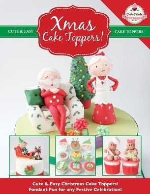 Cover for The Cake &amp; Bake Academy · Xmas Cake Toppers! Cute &amp; Easy Christmas Cake Toppers! Fondant Fun for any Festive Celebration! (Paperback Book) (2014)