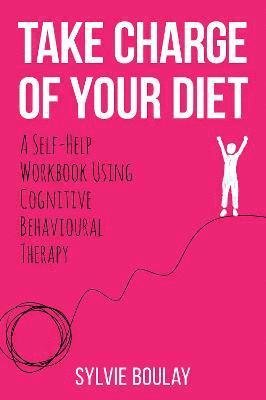 Cover for Sylvie Boulay · Take Charge of Your Diet: A Self-Help Workbook Using Cognitive Behavioural Therapy (Taschenbuch) (2021)