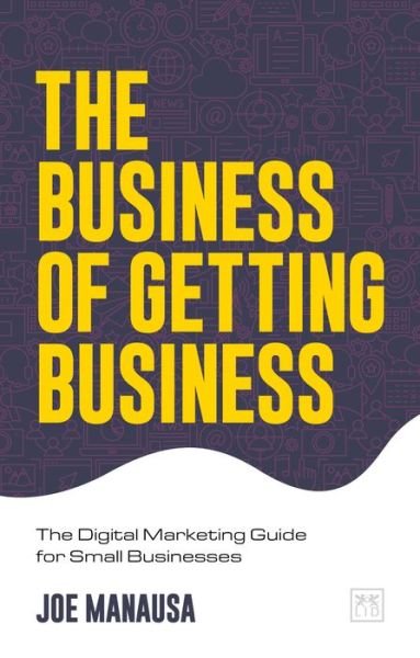 Cover for Joe Manausa · The Business of Getting Business: The Digital Marketing Guide for Small Businesses (Paperback Book) (2020)