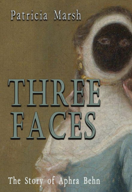 Three Faces: The story of Aphra Behn - Patricia Marsh - Livros - The Conrad Press - 9781916966604 - 12 de julho de 2024