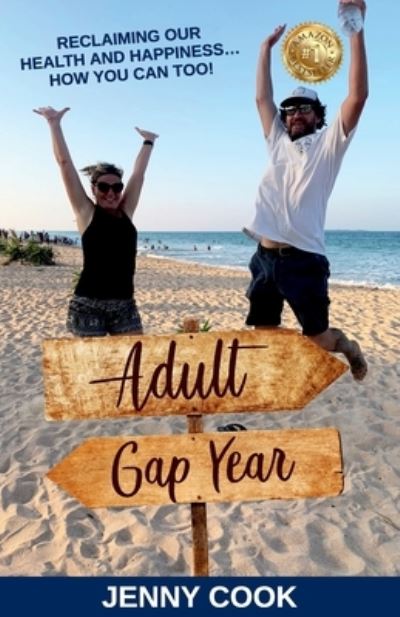 Adult Gap Year: Reclaiming Our Health and Happiness...How You Can Too - Jenny Cook - Books - Jenny Cook Consulting - 9781922372604 - August 4, 2020