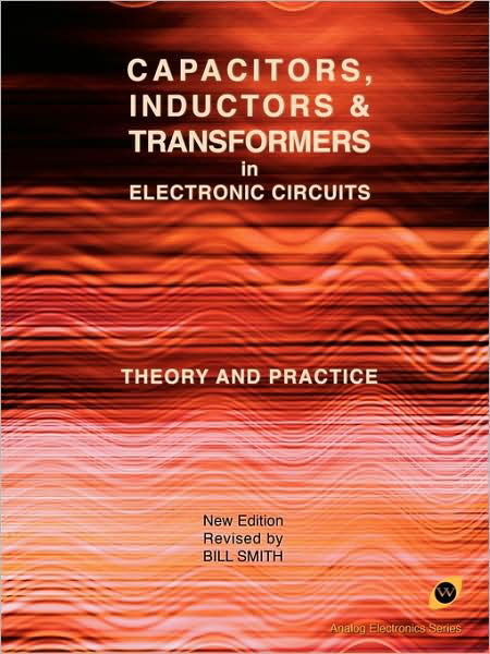 Cover for Bill Smith · Capacitors, Inductors and Transformers in Electronic Circuits (Analog Electronics Series) (Paperback Book) (2009)