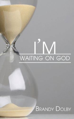 Cover for Brandy Dolby · I'm Waiting on God (Paperback Book) (2013)