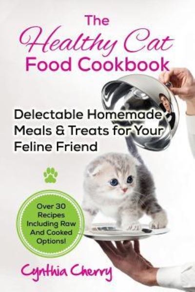 The Healthy Cat Food Cookbook - Cynthia Cherry - Books - NRB Publishing - 9781941070604 - June 12, 2016