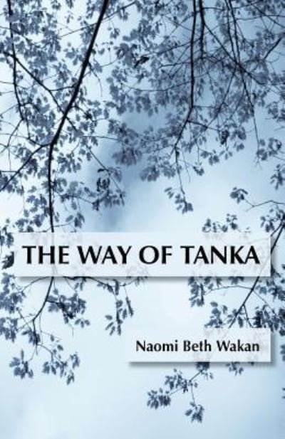Cover for Naomi Beth Wakan · The Way of Tanka (Paperback Book) (2017)