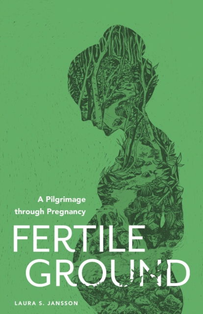 Cover for Laura S Jansson · Fertile Ground: A Pilgrimage through Pregnancy (Paperback Book) (2020)