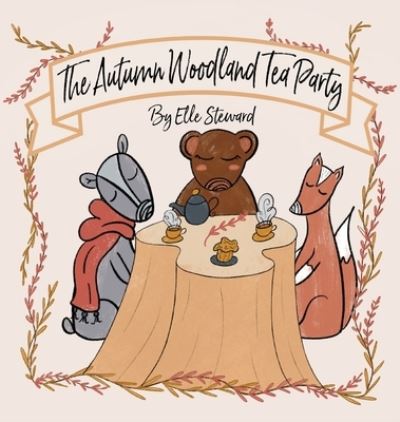 The Autumn Woodland Tea Party - Elle Steward - Books - Lawley Enterprises LLC - 9781952209604 - September 7, 2021