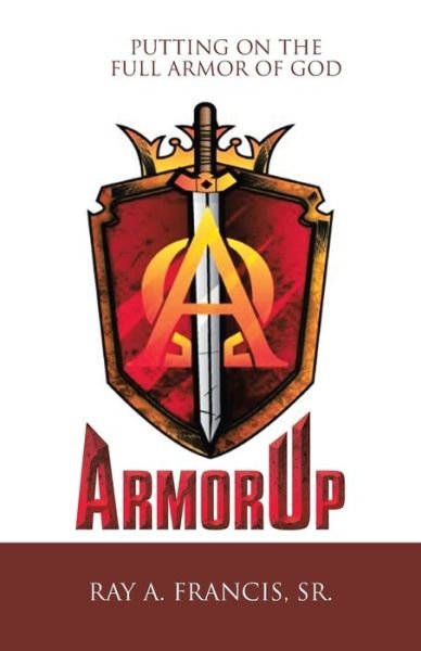 Cover for Ray A. Francis Sr. · Armorup Putting on the Full Armor of God (Bok) (2020)