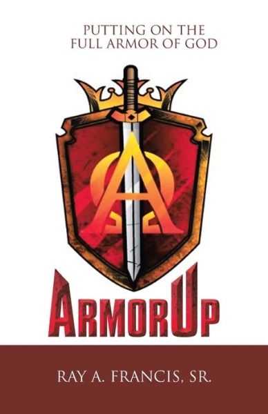 Cover for Ray A. Francis Sr. · Armorup Putting on the Full Armor of God (Book) (2020)