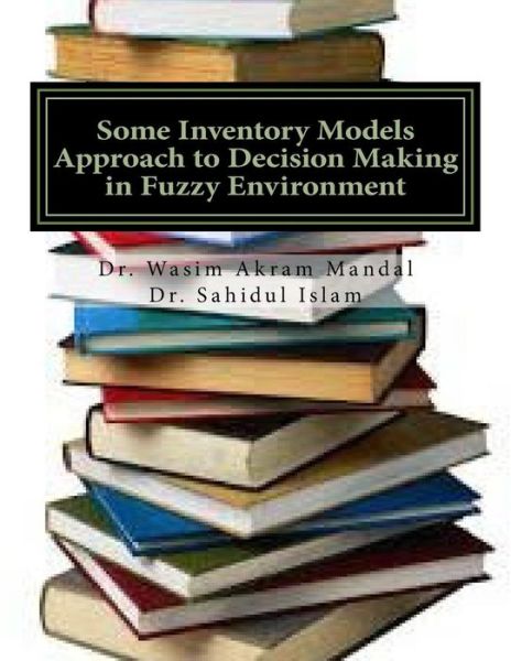 Cover for Sahidul Islam · Some Inventory Models Approach to Decision Making in Fuzzy Environment (Paperback Book) (2017)