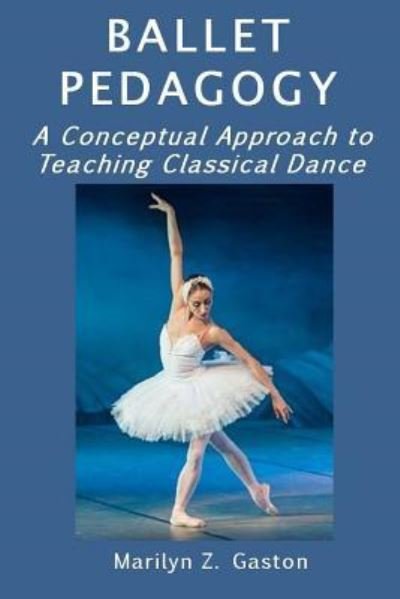 Cover for Marilyn Z Gaston · Ballet Pedagogy (Paperback Book) (2017)