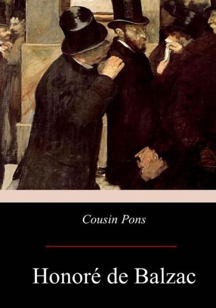 Cousin Pons - Honore de Balzac - Libros - Createspace Independent Publishing Platf - 9781974696604 - 29 de agosto de 2017