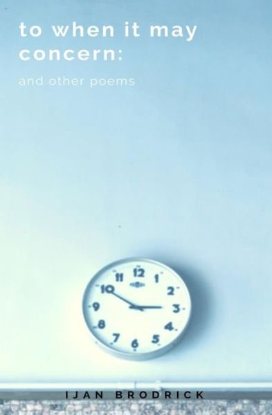 Cover for Ijan Brodrick · To when It May Concern (Paperback Bog) (2017)