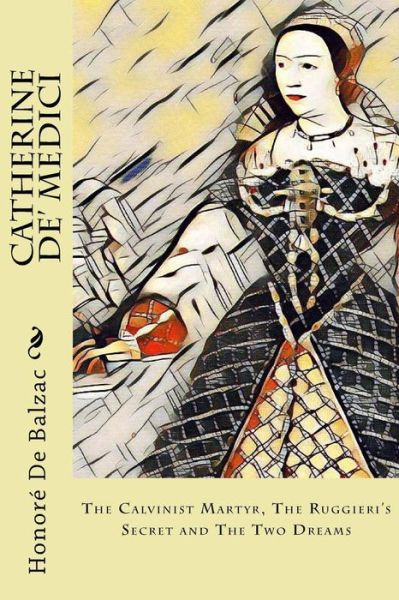 Catherine De' Medici - Honore De Balzac - Livros - Createspace Independent Publishing Platf - 9781981782604 - 15 de dezembro de 2017