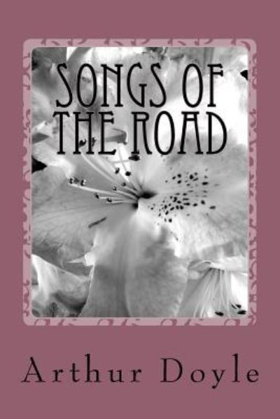 Songs of the Road - Sir Arthur Conan Doyle - Books - Createspace Independent Publishing Platf - 9781986617604 - March 18, 2018